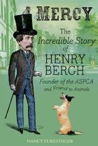 Mercy the Incredible story of Henry Bergh