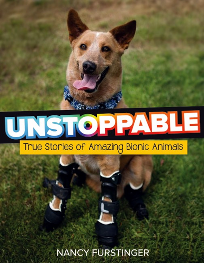 UNSTOPPABLE True Stories of Amazing Bionic Animals  by Nancy Furstinger